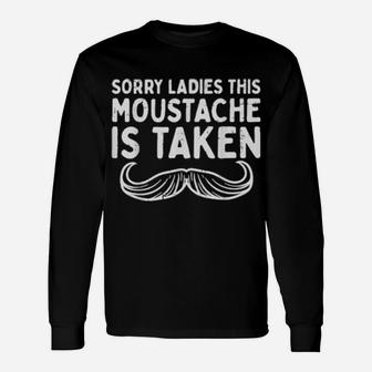 Sorry Ladies Moustache Taken Valentines Day Long Sleeve T-Shirt - Monsterry CA