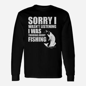 Sorry I Wasnt Listening I Was Thinking About Fishing Long Sleeve T-Shirt - Thegiftio