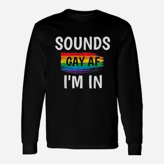 Sounds Gay Af I Am In Unisex Long Sleeve | Crazezy UK