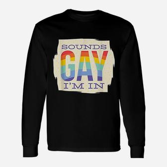 Sounds Gay I Am In Unisex Long Sleeve | Crazezy AU