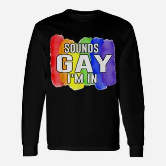 Sounds Gay I'm In Lgbtq Rainbow Flag Pride Long Sleeve T-Shirt - Monsterry DE