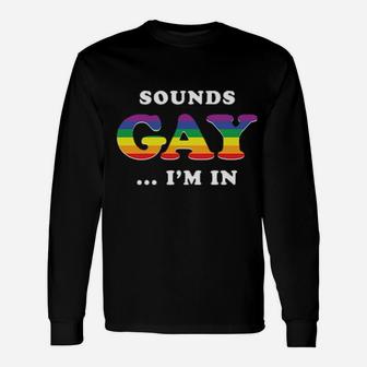 Sounds Gay I'm In Long Sleeve T-Shirt - Monsterry CA