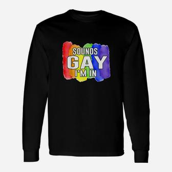 Sounds Gay Im In Lgbtq Rainbow Flag Pride Long Sleeve T-Shirt - Monsterry DE