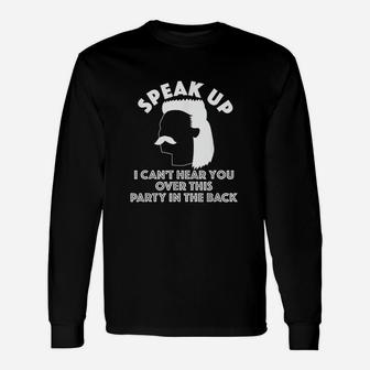 Speak Up I Cant Hear You Over This Party In The Back Unisex Long Sleeve | Crazezy CA
