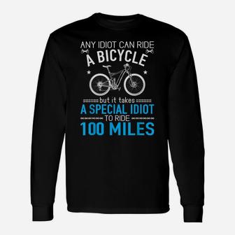 Special Idiot To Ride 100 Miles Funny Mtb Cycling Gift Unisex Long Sleeve | Crazezy UK
