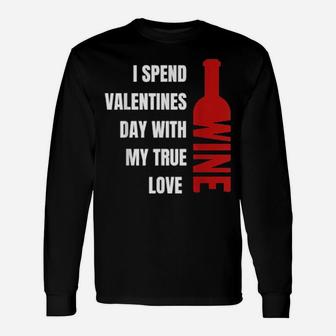 I Spend Valentines Day With My True Love Wine Long Sleeve T-Shirt - Monsterry