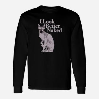 Sphynx Cat Lovers Funny I Look Better Nakd Unisex Long Sleeve | Crazezy CA