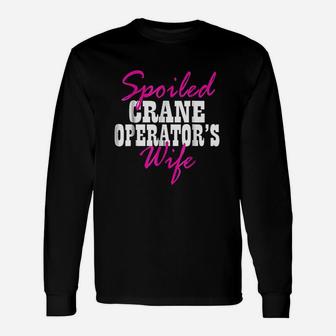 Spoiled Wife Of A Crane Operator Unisex Long Sleeve | Crazezy AU
