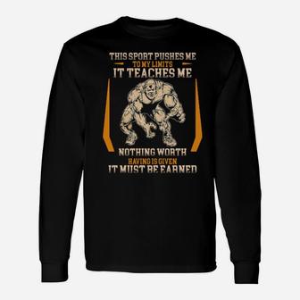 This Sport Pushes Me To My Limits It Teaches Me Nothing Worth Having Is Given Long Sleeve T-Shirt - Monsterry DE