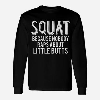 Squat Because Nobody Raps About Little Buts Muscle Unisex Long Sleeve | Crazezy