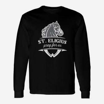 St Eligius Patron Saint Of Horses Gifts Catholic Pray Unisex Long Sleeve | Crazezy DE