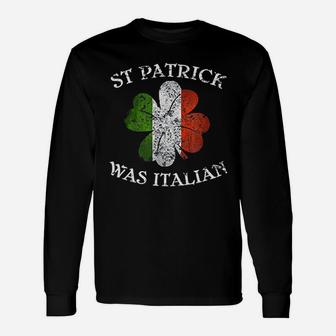 St Patrick Was Italian St Patrick's Day Long Sleeve T-Shirt - Thegiftio UK