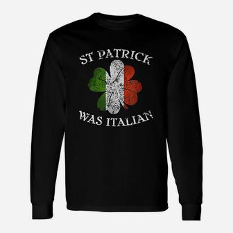 St Patrick Was Italian St Patricks Day Long Sleeve T-Shirt - Thegiftio UK