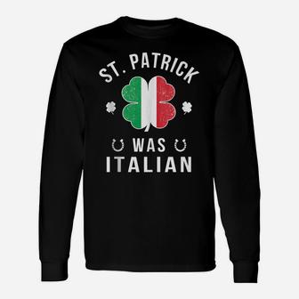 St Patrick Was Italian St Patrick's Day Italian Flag Clover Unisex Long Sleeve | Crazezy