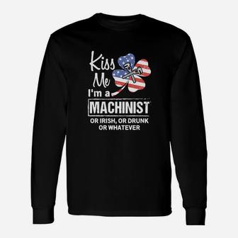 St Patricks Day Kiss Me I Am A Machinist Orr Irish Long Sleeve T-Shirt - Monsterry AU