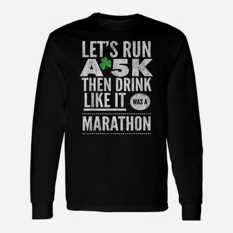 St Patricks Day Let's Run A 5K Then Drink Like Marathon Unisex Long Sleeve | Crazezy DE