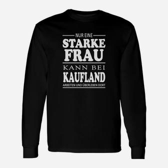 Starkes Frau Kaufland Arbeit Überlebens Langarmshirts, Lustiges Statement - Seseable