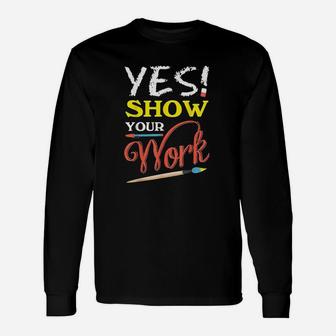 State Teacher Testing Show Your Work Gift Design Unisex Long Sleeve | Crazezy AU