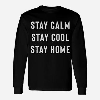 Stay Calm Stay Cool Stay Home Unisex Long Sleeve | Crazezy CA