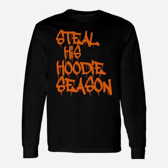 Steal His Hoodie Season Unisex Long Sleeve | Crazezy CA