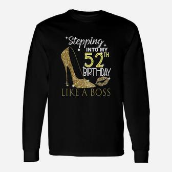 Stepping Into My 52Th Birthday Like A Boss Bday Gift Women Unisex Long Sleeve | Crazezy