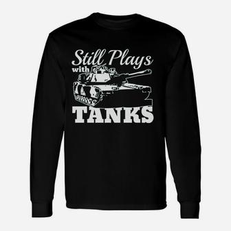 Still Plays With Tanks Unisex Long Sleeve | Crazezy