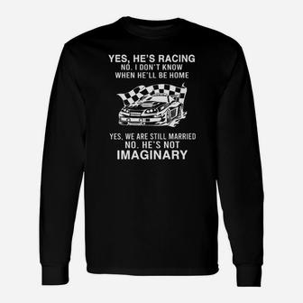 Stock Car Racing Yes Hes Racing No I Dont Know When Hell Be Home Long Sleeve T-Shirt - Monsterry