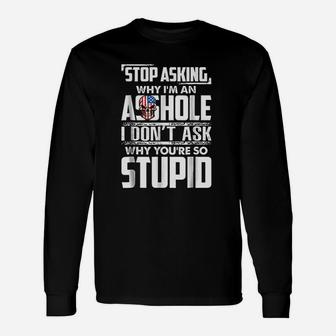 Stop Asking Why Im An Funny Unisex Long Sleeve | Crazezy
