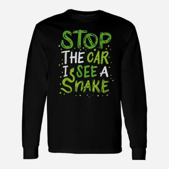 Stop The Car I See A Snake Long Sleeve T-Shirt - Monsterry CA