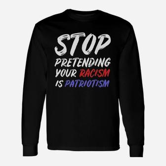 Stop Pretending Your Is Patriotism Unisex Long Sleeve | Crazezy DE