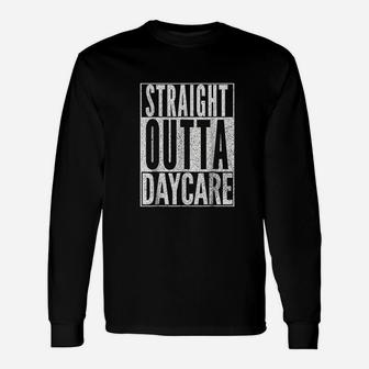 Straight Outta Daycare Unisex Long Sleeve | Crazezy DE