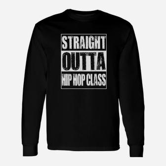 Straight Outta Hip Hop Class Dancing Gift Unisex Long Sleeve | Crazezy UK