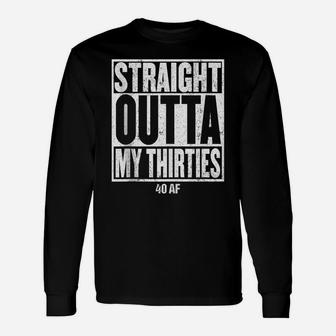 Straight Outta My Thirties 40 Af 40Th Birthday Gift Unisex Long Sleeve | Crazezy AU