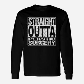 Straight Outta Plastic Surgery Surgeon Recovery Gift Unisex Long Sleeve | Crazezy UK