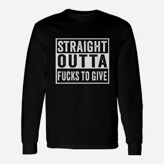 Straight Outta To Give Idgaf Dont Care Saying Meme Unisex Long Sleeve | Crazezy DE