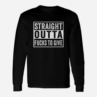 Straight Outta To Give Idgaf Dont Care Saying Meme Unisex Long Sleeve | Crazezy