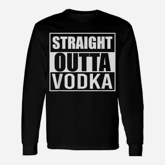 Straight Outta Vodka Funny Best Gift Liquor Drinking Party Unisex Long Sleeve | Crazezy CA