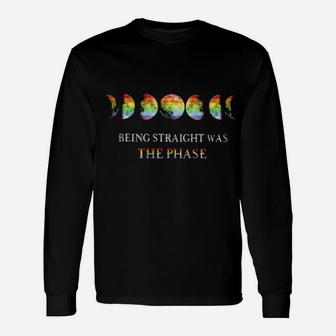 Being Straight Was The Phase Long Sleeve T-Shirt - Monsterry