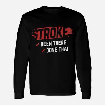Stroke Been There Done That Stroke Awareness Stroke Survivor Unisex Long Sleeve | Crazezy AU