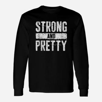 Strong And Pretty Unisex Long Sleeve | Crazezy UK