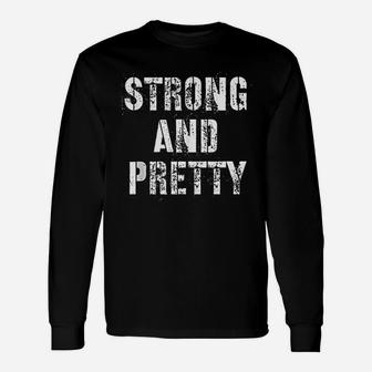 Strong And Pretty Unisex Long Sleeve | Crazezy