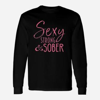 Strong And Sober Sobriety Unisex Long Sleeve | Crazezy