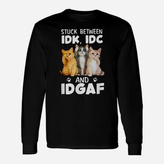 Stuck-Between-Idk-Idc-And-Idgaf Funny Cat Lovers Unisex Long Sleeve | Crazezy