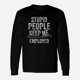 Stupid People Keep Me Employed Funny Correctional Officer Unisex Long Sleeve | Crazezy UK
