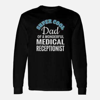 Super Cool Dad Of Medical Receptionist Funny Gift Unisex Long Sleeve | Crazezy