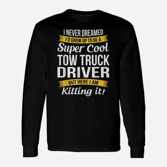 Super Cool Tow Truck Driver Funny Gift Unisex Long Sleeve | Crazezy AU