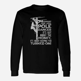 Support Your Dancer Utility Electric Lineman Unisex Long Sleeve | Crazezy