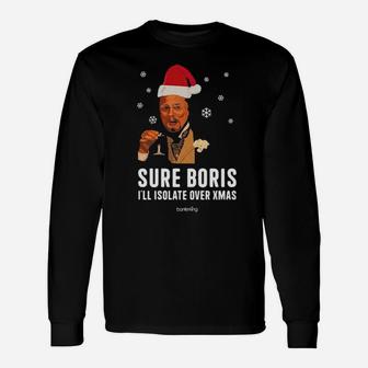 Sure Boris I'll Isolate Over Xmas Long Sleeve T-Shirt - Monsterry