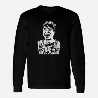 Sweet Brown Meme Aint Nobody Got Time For That Unisex Long Sleeve | Crazezy