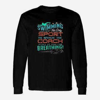 Swimming Sport Which Coach Yells You For Breathing Long Sleeve T-Shirt - Thegiftio UK